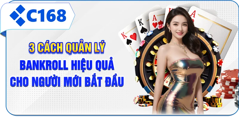 3 Cách Quản Lý Bankroll Hiệu Quả Cho Người Mới Bắt Đầu