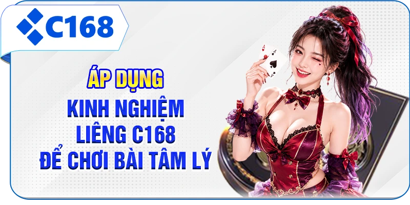 Áp dụng kinh nghiệm Liêng C168 để chơi bài tâm lý