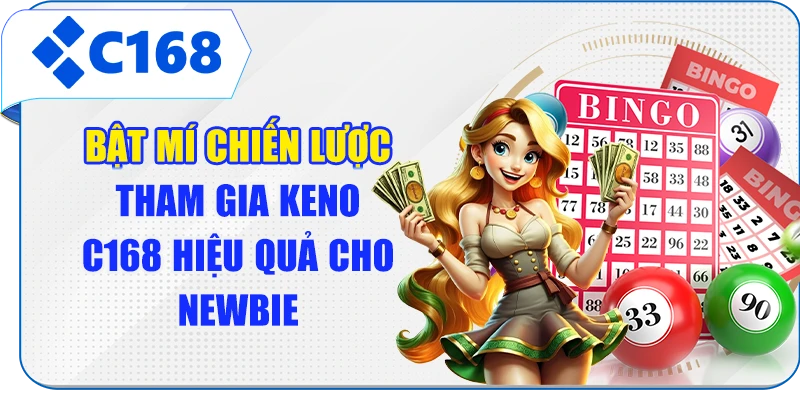 Bật mí chiến lược tham gia Keno C168 hiệu quả cho newbie