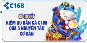 Bí Quyết Kiếm Xu Bắn Cá C168 Qua 5 Nguyên Tắc Cơ Bản