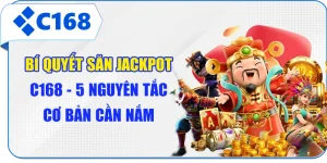Bí Quyết Săn Jackpot C168 - 5 Nguyên Tắc Cơ Bản Cần Nắm
