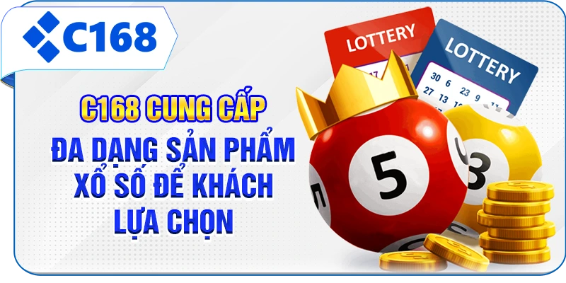 C168 cung cấp đa dạng sản phẩm xổ số để khách lựa chọn