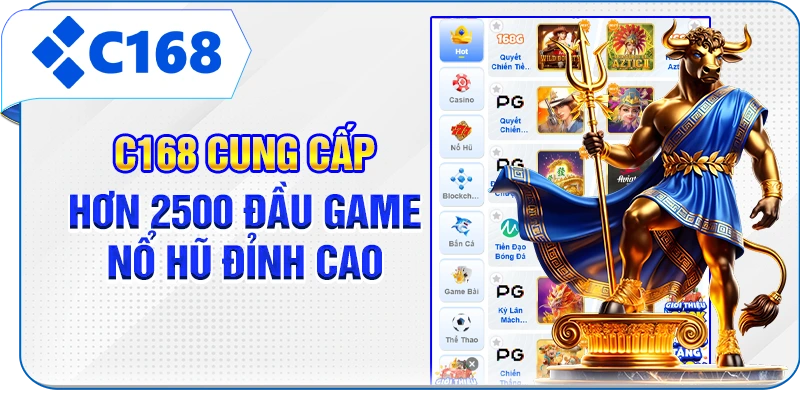 C168 cung cấp hơn 2500 đầu game nổ hũ đỉnh cao