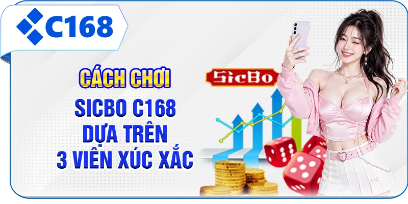 Cách chơi Sicbo C168 dựa trên 3 viên xúc xắc