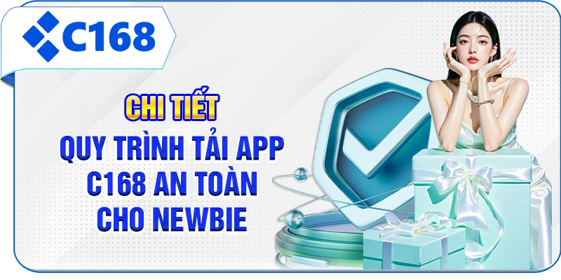 Chi tiết quy trình tải app C168 an toàn cho newbie
