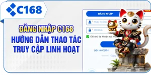 Đăng Nhập C168 - Hướng Dẫn Thao Tác Truy Cập Linh Hoạt