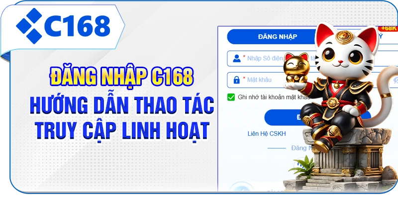 Đăng Nhập C168 - Hướng Dẫn Thao Tác Truy Cập Linh Hoạt