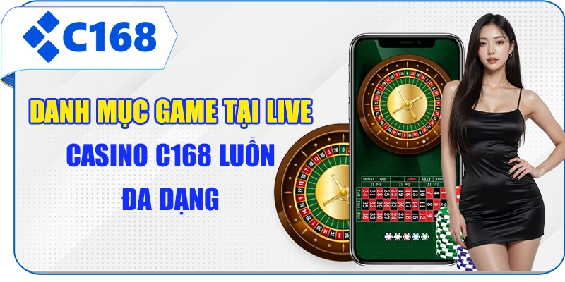 Danh mục game tại live casino C168 luôn đa dạng