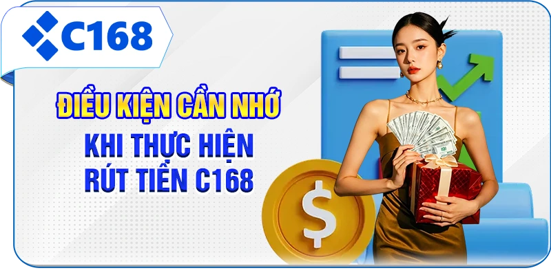 Điều kiện cần nhớ khi thực hiện rút tiền C168