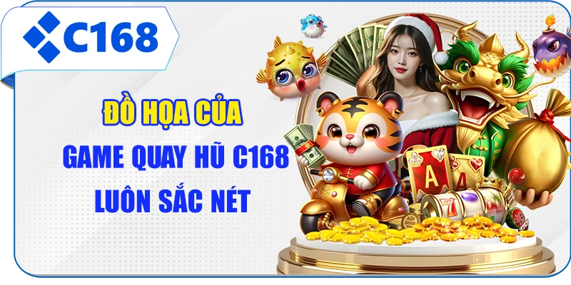 Đồ họa của game quay hũ C168 luôn sắc nét