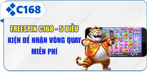 Freespin C168 - 5 Điều Kiện Để Nhận Vòng Quay Miễn Phí