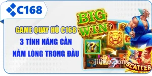 Game Quay Hũ C168 - 3 Tính Năng Cần Nằm Lòng Trong Đầu