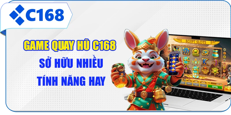 Game quay hũ C168 sở hữu nhiều tính năng hay