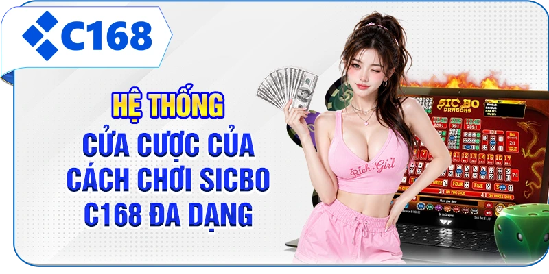 Hệ thống cửa cược của cách chơi Sicbo C168 đa dạng