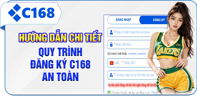 Hướng dẫn chi tiết quy trình đăng ký C168 an toàn