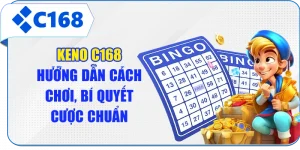 Keno C168 - Hướng Dẫn Cách Chơi, Bí Quyết Cược Chuẩn