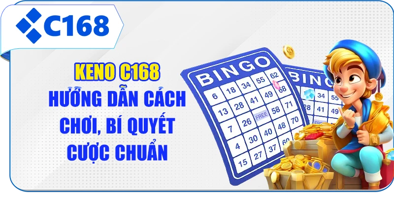 Keno C168 - Hướng Dẫn Cách Chơi, Bí Quyết Cược Chuẩn