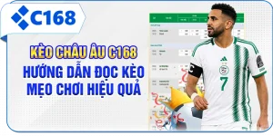 Kèo Châu Âu C168 - Hướng Dẫn Đọc Kèo, Mẹo Chơi Hiệu Quả