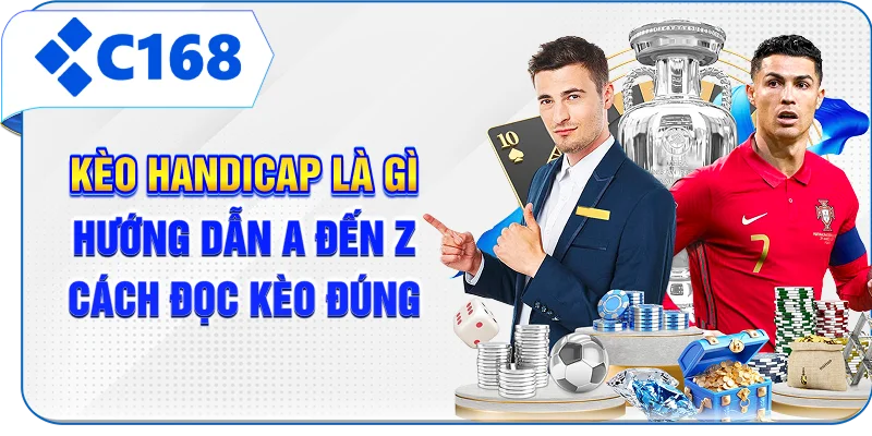 Kèo Handicap Là Gì? Hướng Dẫn A Đến Z Cách Đọc Kèo Đúng