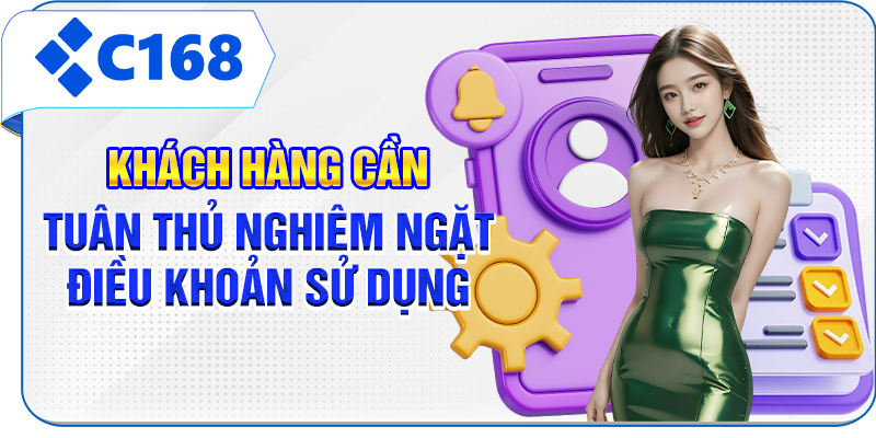 Khách hàng cần tuân thủ nghiêm ngặt điều khoản sử dụng