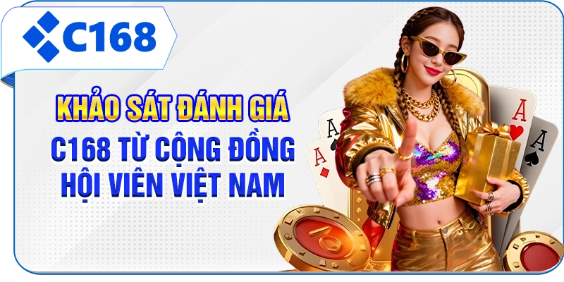 Khảo sát đánh giá C168 từ cộng đồng hội viên Việt Nam