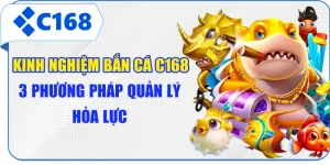 Kinh Nghiệm Bắn Cá C168 - 3 Phương Pháp Quản Lý Hỏa Lực