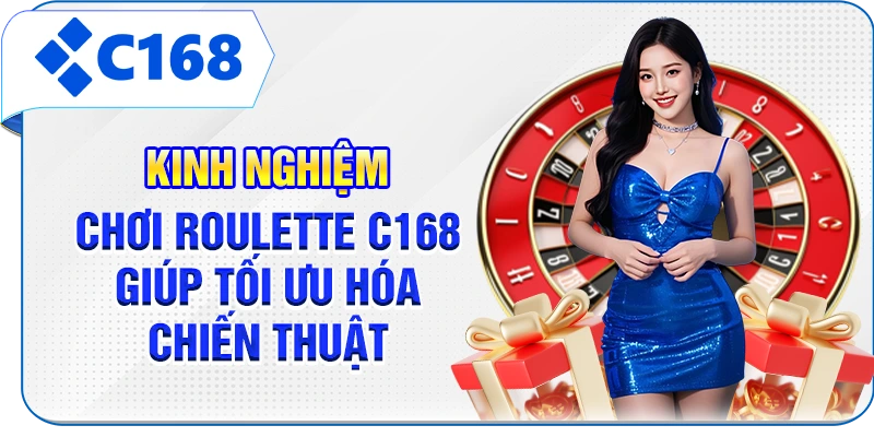 Kinh nghiệm chơi Roulette C168 giúp tối ưu hóa chiến thuật