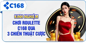 Kinh Nghiệm Chơi Roulette C168 Qua 3 Chiến Thuật Cược
