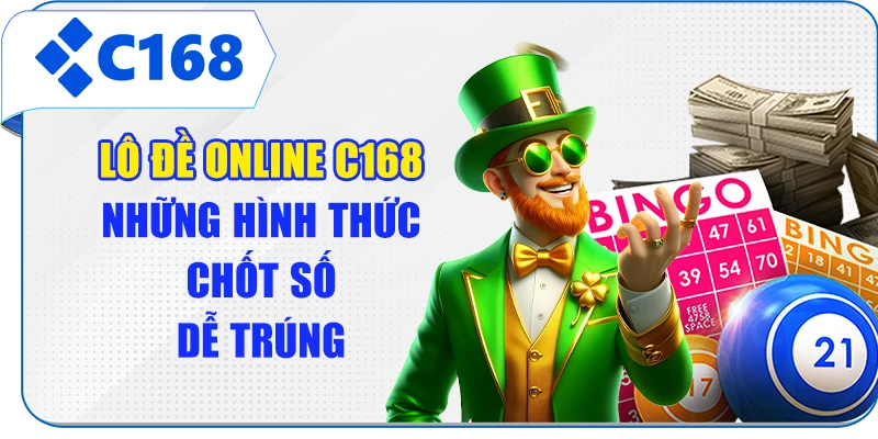 Lô Đề Online C168 - Những Hình Thức Chốt Số Dễ Trúng
