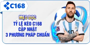 Mẹo Đọc Tỷ Lệ Kèo C168 - Cập Nhật 3 Phương Pháp Chuẩn