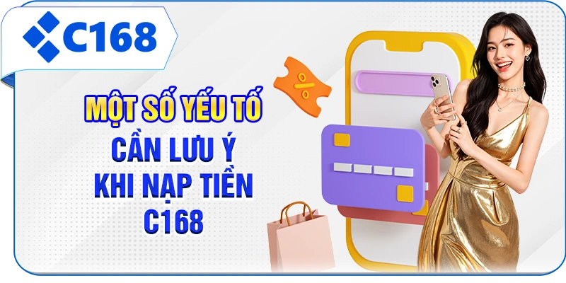 Một số yếu tố cần lưu ý khi nạp tiền C168