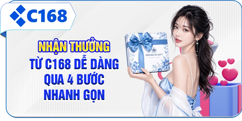 Nhận thưởng từ C168 dễ dàng qua 4 bước nhanh gọn