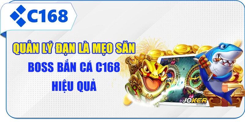 Quản lý đạn là mẹo săn boss bắn cá C168 hiệu quả