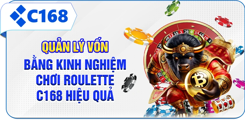 Quản lý vốn bằng kinh nghiệm chơi Roulette C168 hiệu quả