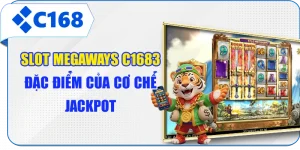Slot Megaways C168 - 3 Đặc Điểm Của Cơ Chế Jackpot