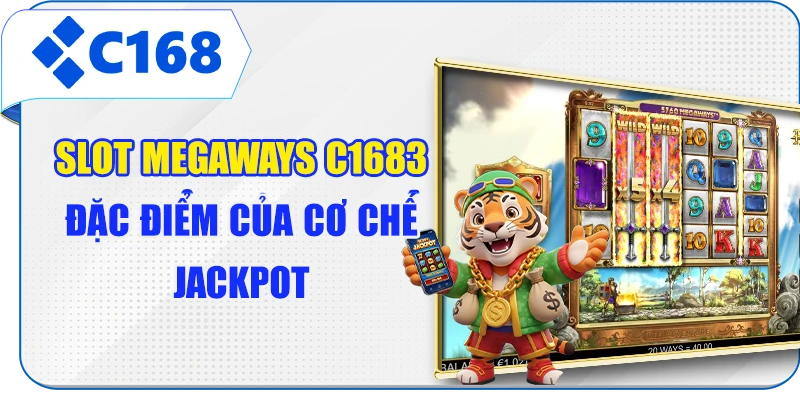 Slot Megaways C168 - 3 Đặc Điểm Của Cơ Chế Jackpot