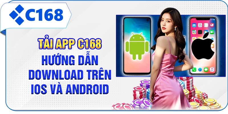 Tải App C168 - Hướng Dẫn Download trên iOS và Android