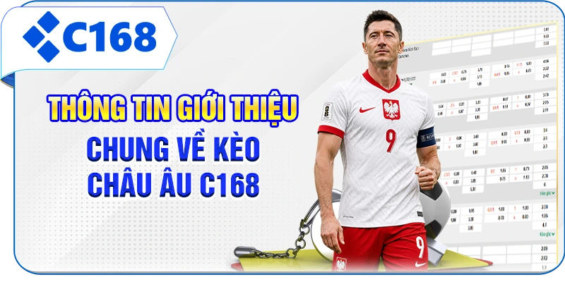 Thông tin giới thiệu chung về kèo châu Âu C168