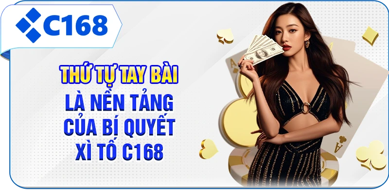 Thứ tự tay bài là nền tảng của bí quyết Xì tố C168