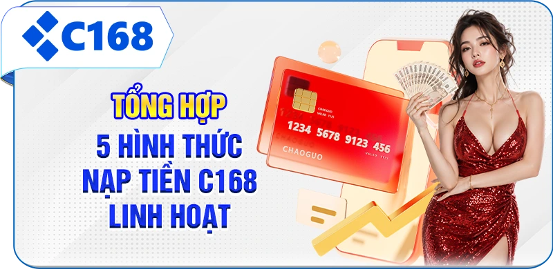 Tổng hợp 5 hình thức nạp tiền C168 linh hoạt