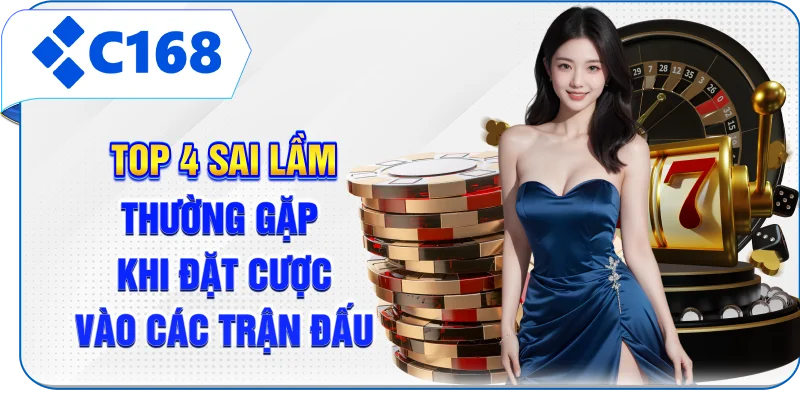 Top 4 sai lầm thường gặp khi đặt cược vào các trận đấu