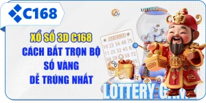 Xổ Số 3D C168 - Cách Bắt Trọn Bộ Số Vàng Dễ Trúng Nhất